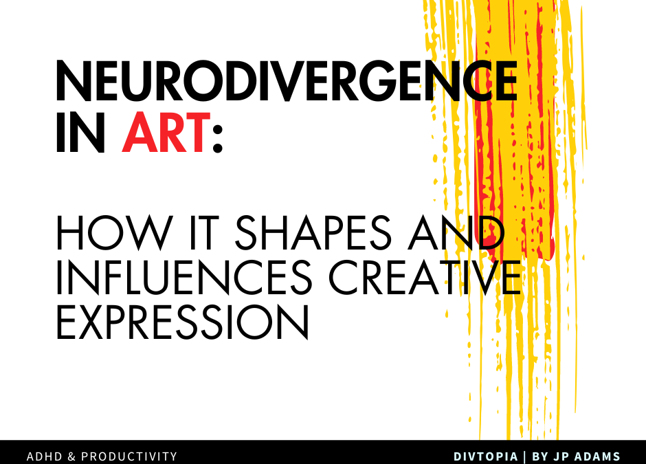 Neurodivergence in Art: How It Shapes and Influences Creative Expression