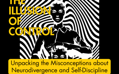 The Illusion of Control: Unpacking the Misconceptions about Neurodivergence and Self-Discipline